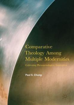 Hardcover Comparative Theology Among Multiple Modernities: Cultivating Phenomenological Imagination Book