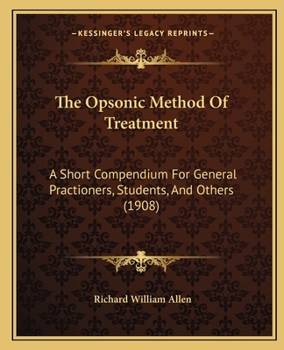 Paperback The Opsonic Method Of Treatment: A Short Compendium For General Practioners, Students, And Others (1908) Book