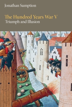 Hardcover The Hundred Years War, Volume 5: Triumph and Illusion Book