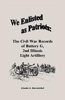 Paperback We Enlisted As Patriots: The Civil War Records of Battery G, Second Illinois Light Artillery Book