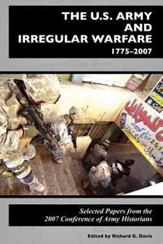 Paperback The U.S. Army and Irregular Warfare 1775-2007: Selected Papers from the 2007 Conference of Army Historians Book