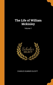 Hardcover The Life of William Mckinley; Volume 1 Book