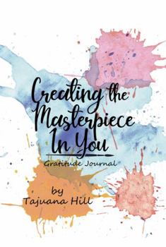 Paperback Creating the Masterpiece in You: Gratitude Journal Book