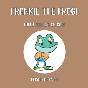 Paperback Frankie the Frog!: Fully Relying on God! Book