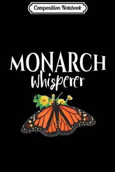 Composition Notebook: Monarch Whisperer Butterfly Entomologis Journal/Notebook Blank Lined Ruled 6x9 100 Pages