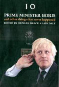 Paperback Prime Minister Boris and Other Things That Never Happened. Edited by Iain Dale & Duncan Black Book