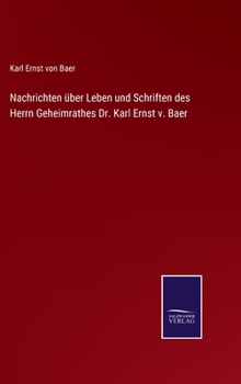 Hardcover Nachrichten über Leben und Schriften des Herrn Geheimrathes Dr. Karl Ernst v. Baer [German] Book