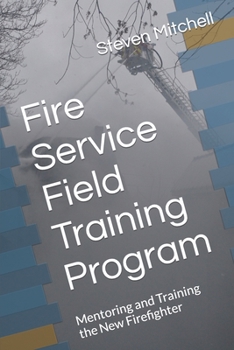 Paperback Fire Service Field Training Program: Mentoring and Training the New Firefighter Book