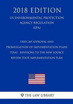 Tx031.369 Approval and Promulgation of Implementation Plans - Texas - Revisions to the New Source Review State Implementation Plan (Us Environmental Protection Agency Regulation) (Epa) (2018 Edition)