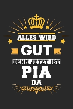 Paperback Alles wird gut denn jetzt ist Pia da: Notizbuch liniert 120 Seiten f?r Notizen Zeichnungen Formeln Organizer Tagebuch f?r die Freundin Mutter Tochter [German] Book