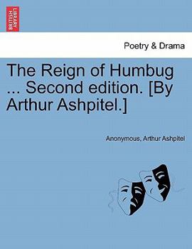 Paperback The Reign of Humbug ... Second Edition. [By Arthur Ashpitel.] Book