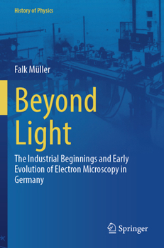 Paperback Beyond Light: The Industrial Beginnings and Early Evolution of Electron Microscopy in Germany Book