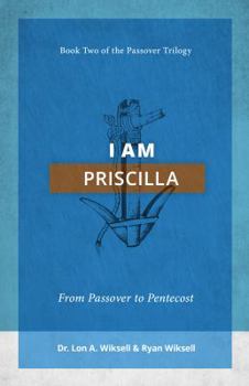 Paperback I Am Priscilla: From Passover to Pentecost (Passover Trilogy) Book