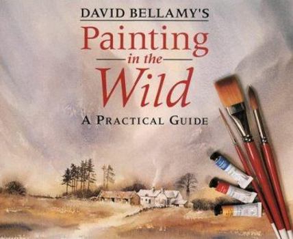Hardcover David Bellamy's Painting in the Wild: A Practical Guide Book