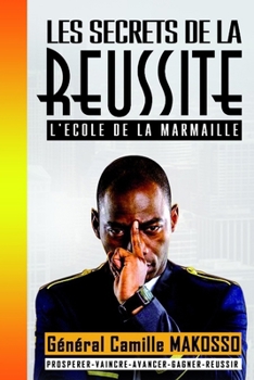 LES SECRETS DE LA RÉUSSITE L'ÉCOLE DE LA MARMAILLE: Prospérer-Vaincre-Avancer-Gagner-Réussir