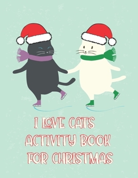 Paperback I Love Cats Activity Book for Christmas: Coloring Book for Kids Ages 4-12 Activity Book Trivia, Step-by-Step Drawing Projects, and More for the Cat Lo Book