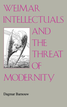 Hardcover Weimar Intellectuals and the Threat of Modernity Book