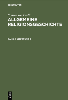 Hardcover Conrad Von Orelli: Allgemeine Religionsgeschichte. Band 2, Lieferung 5 [German] Book