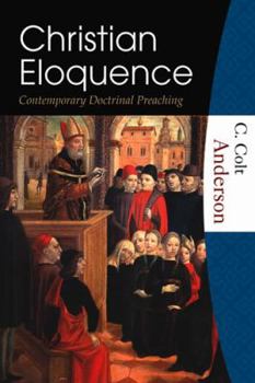 Paperback Christian Eloquence: Contemporary Doctrinal Preaching Book