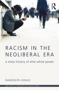 Paperback Racism in the Neoliberal Era: A Meta History of Elite White Power Book