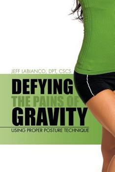 Paperback Defying the Pains of Gravity: Using Proper Posture Technique Book