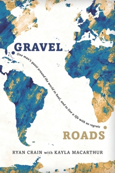 Paperback Gravel Roads: One man's quest around the world to heal, and to live a life with no regrets Book