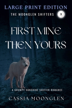 First Mine Then Yours: Large Print Edition (Moonglen Shifters Large Print Editions)