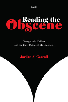 Hardcover Reading the Obscene: Transgressive Editors and the Class Politics of Us Literature Book