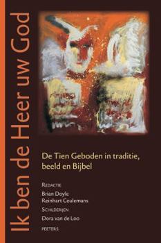 Paperback Ik Ben de Heer Uw God: de Tien Geboden in Traditie, Beeld En Bijbel [Dutch] Book