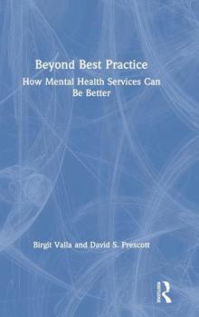 Hardcover Beyond Best Practice: How Mental Health Services Can Be Better Book