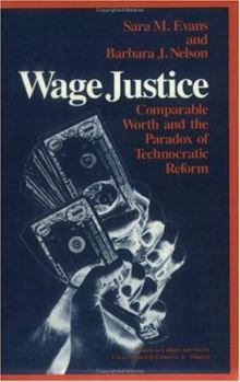 Wage Justice: Comparable Worth and the Paradox of Technocratic Reform (Women in Culture & Society) - Book  of the Women in Culture and Society