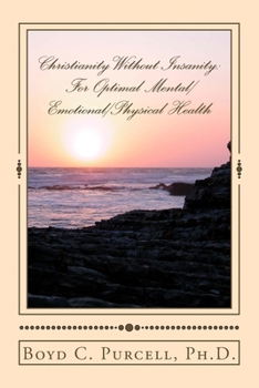 Paperback Christianity Without Insanity: For Optimal Mental/Emotional/Physical Health Book