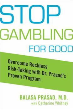 Paperback Stop Gambling for Good: Overcome Reckless Risk Taking with Dr. Prasad's Proven Program Book