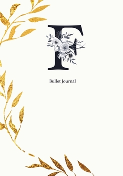 Paperback Bullet Journal: Dot Grid Journal Notebook Elegant Gold Wreath And Black Letter F with Gray Florals Cover (7"x10") Book