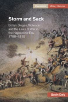 Paperback Storm and Sack: British Sieges, Violence and the Laws of War in the Napoleonic Era, 1799-1815 Book