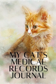 Paperback My Cat's Medical Records Journal: Wellness Log Book Organizer Planner Track & Record Cat's Vaccinations, Vet Visits, Pertinent Info and Documentation Book