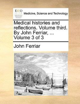 Paperback Medical Histories and Reflections. Volume Third. by John Ferriar, ... Volume 3 of 3 Book