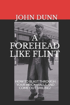 Paperback A Forehead Like Flint: How to blast through your brick walls and come out smiling! Book