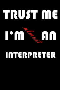 Trust Me I'm Almost  an Interpreter: A Journal to organize your life and working on your goals : Passeword tracker, Gratitude journal, To do list, ... Weekly meal planner, 120 pages , matte cover