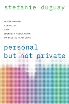 Paperback Personal But Not Private: Queer Women, Sexuality, and Identity Modulation on Digital Platforms Book
