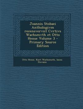 Paperback Joannis Stobaei Anthologivm Recensvervnt Cvrtivs Wachsmvth Et Otto Hense Volume 3 [Latin] Book