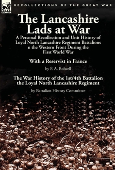 Hardcover The Lancashire Lads at War: a Personal Recollection and Unit History of Loyal North Lancashire Regiment Battalions on the Western Front During the Book