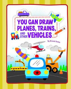 Library Binding You Can Draw Planes, Trains, and Other Vehicles Book