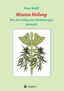 Paperback Mission Heilung: was den Erfolg einer Krebstherapie ausmacht [German] Book