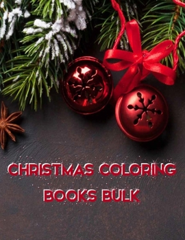 Christmas Coloring Books Bulk: Christmas Coloring Books Bulk, Christmas Coloring Book. 50 Story Paper Pages. 8.5 in x 11 in Cover.