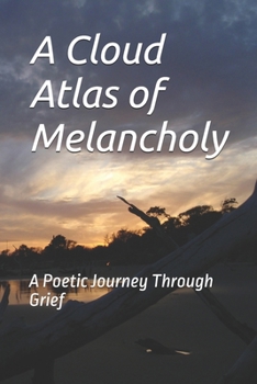 A Cloud Atlas of Melancholy: A Poetic Journey Through Grief