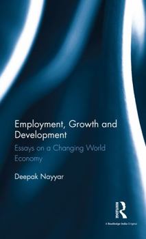 Hardcover Employment, Growth and Development: Essays on a Changing World Economy Book