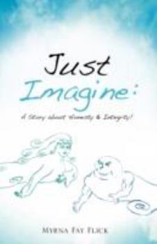 Paperback Just Imagine: A Story About Honesty & Integrity! Book