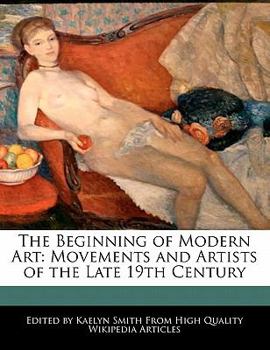 The Beginning of Modern Art : Movements and Artists of the Late 19th Century