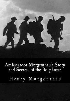 Paperback Ambassador Morgenthau's Story and Secrets of the Bosphorus Book